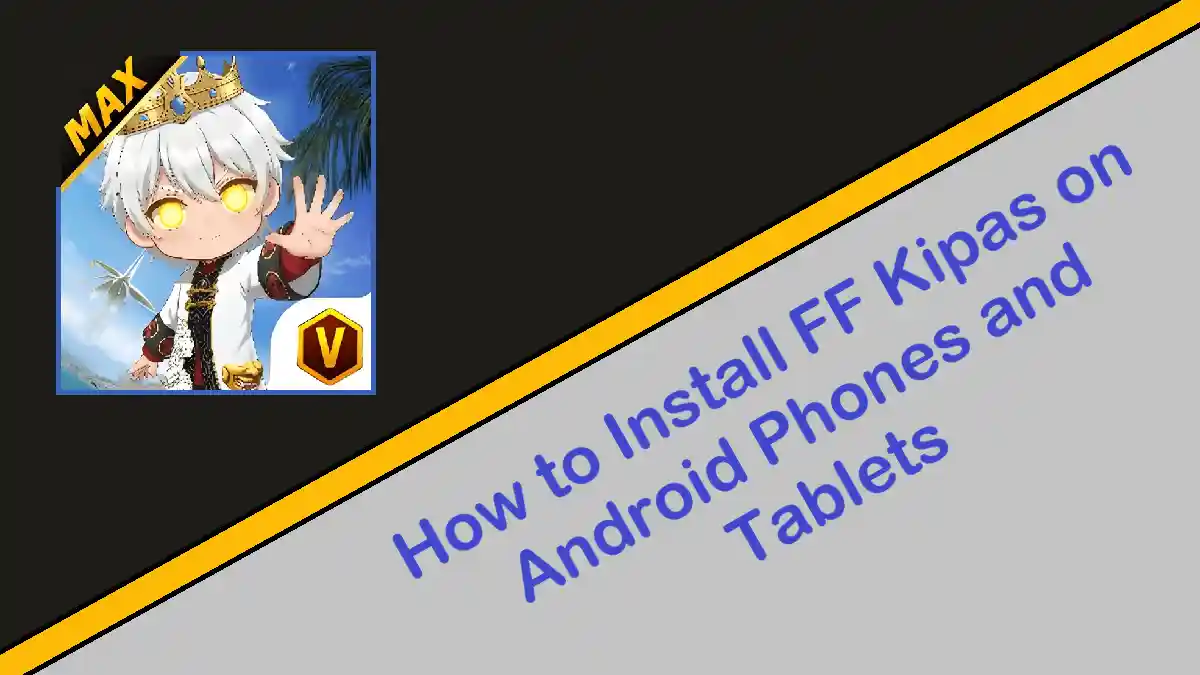 How to Install FF Kipas on Android Phones and Tablets